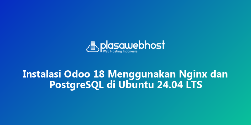 Instalasi Odoo 18 Menggunakan Nginx dan PostgreSQL di Ubuntu 24.04 LTS