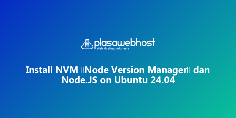 Install NVM (Node Version Manager) dan Node.JS on Ubuntu 24.04