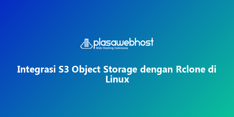 Integrasi S3 Object Storage dengan Rclone di Linux