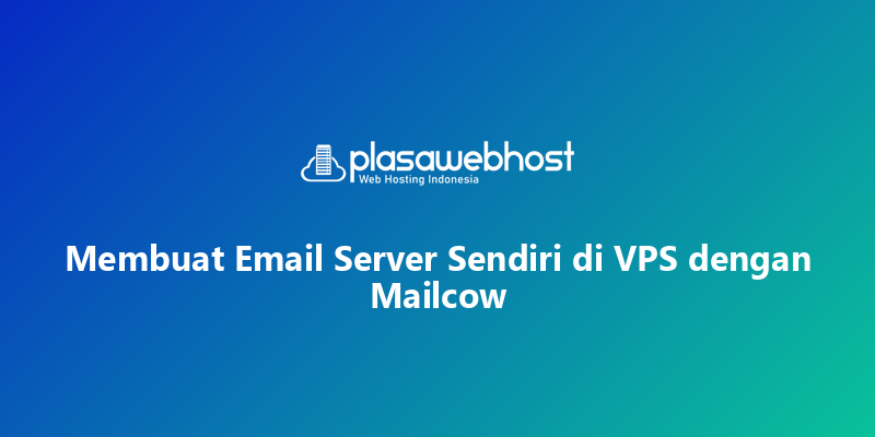 Membuat Email Server Sendiri di VPS dengan Mailcow
