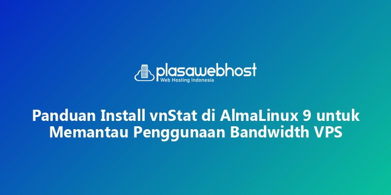 Panduan Install vnStat di AlmaLinux 9 untuk Memantau Penggunaan Bandwidth VPS