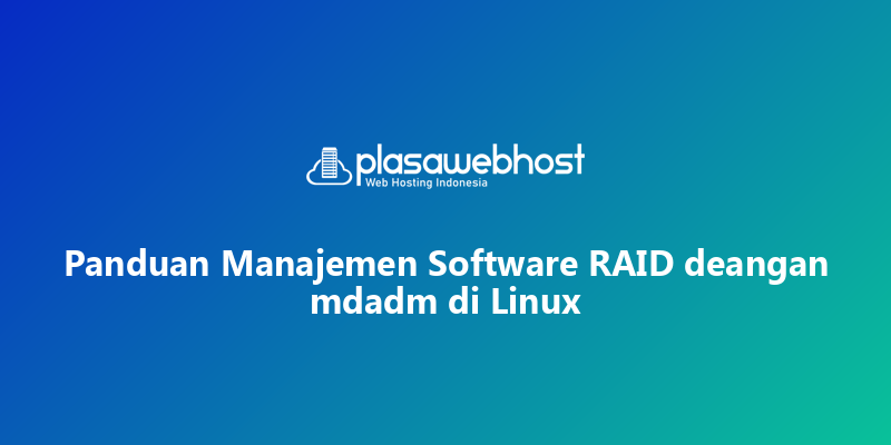 Panduan Manajemen Software RAID deangan mdadm di Linux