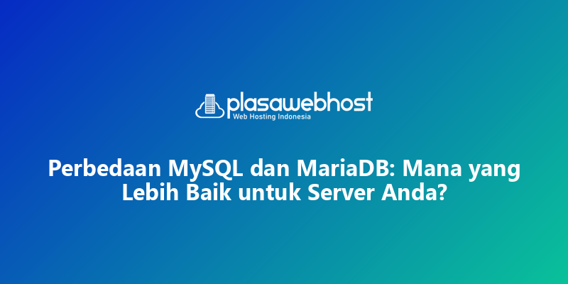Perbedaan MySQL dan MariaDB: Mana yang Lebih Baik untuk Server Anda?