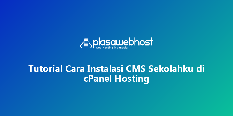Tutorial Cara Instalasi CMS Sekolahku di cPanel Hosting