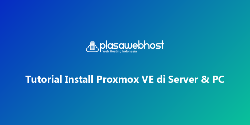 Tutorial Install Proxmox VE di Server & PC